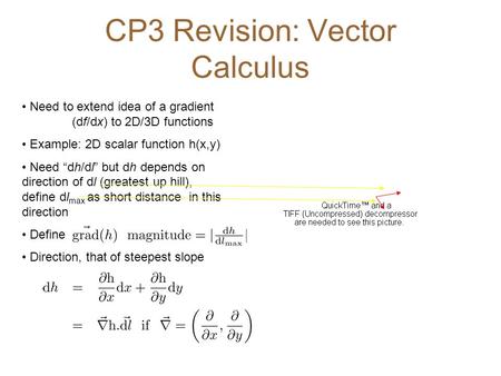 Need to extend idea of a gradient (df/dx) to 2D/3D functions Example: 2D scalar function h(x,y) Need “dh/dl” but dh depends on direction of dl (greatest.