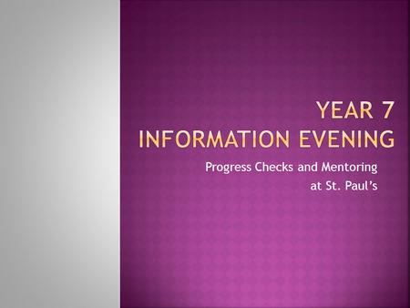 Progress Checks and Mentoring at St. Paul’s.  Familiarise ourselves with progress checks in preparation for mentoring day  To understand the target.