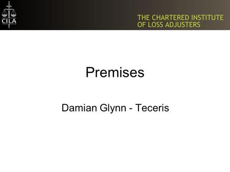 Premises Damian Glynn - Teceris. Premises Premises as a defined term Contrast with MD Buildings cover Material Damage Proviso.