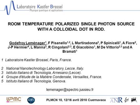 Godefroy Leménager 1, F Pisanello 1,2, L Martiradonna 3, P Spinicelli 1, A Fiore 2, J-P Hermier 4, L Manna 5, R Cingolani 2,3, E Giacobino 1, M De Vittorio.
