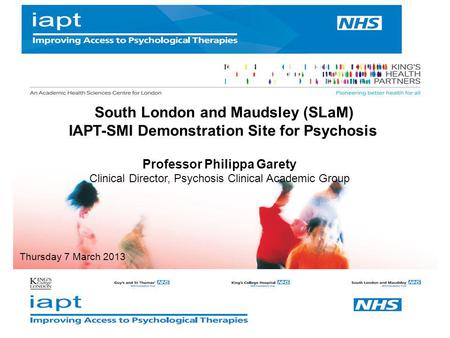 IAPT-SMI Demonstration Site for Psychosis Professor Philippa Garety