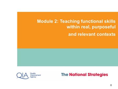 Module 2: Teaching functional skills within real, purposeful and relevant contexts 0.