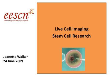 Jeanette Walker 24 June 2009 Live Cell Imaging Stem Cell Research.