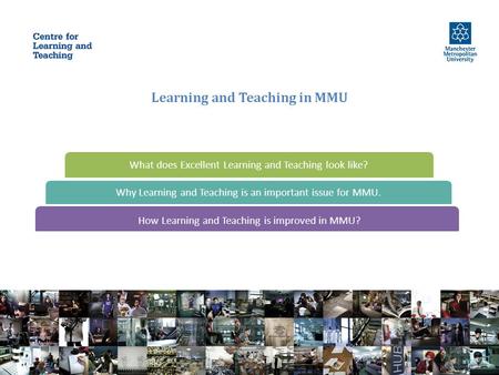 Learning and Teaching in MMU How Learning and Teaching is improved in MMU? Why Learning and Teaching is an important issue for MMU. What does Excellent.