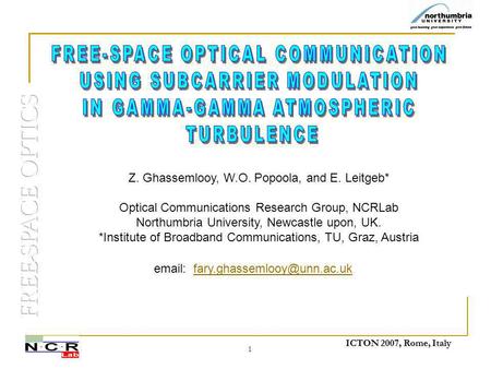 ICTON 2007, Rome, Italy 1   Z. Ghassemlooy, W.O. Popoola, and E. Leitgeb* Optical Communications.