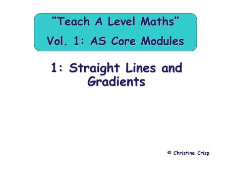 “Teach A Level Maths” Vol. 1: AS Core Modules