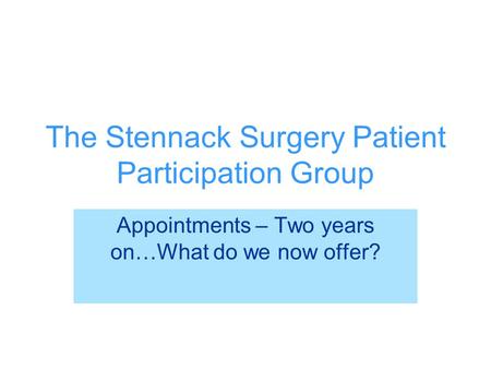 The Stennack Surgery Patient Participation Group Appointments – Two years on…What do we now offer?