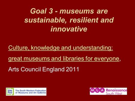 Goal 3 - museums are sustainable, resilient and innovative Culture, knowledge and understanding: great museums and libraries for everyonegreat museums.