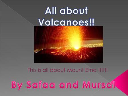 It is 500,000 years old and it has an elevation of 3.32994 kilometres. It has the longest history of eruption. It’s about 35,000 years and it is still.