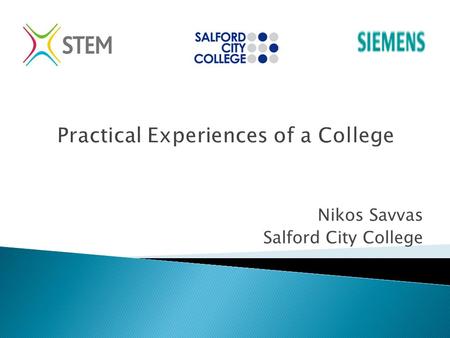 Practical Experiences of a College Nikos Savvas Salford City College.