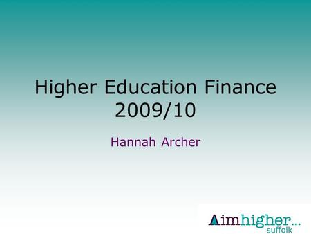 Higher Education Finance 2009/10 Hannah Archer. Overview Expenses whilst at university or college fall broadly into two categories: Tuition fees – help.