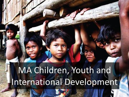 MA Children, Youth and International Development.