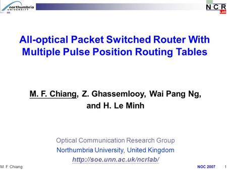 NOC 20071 M. F. Chiang M. F. Chiang, Z. Ghassemlooy, Wai Pang Ng, and H. Le Minh Optical Communication Research Group Northumbria University, United Kingdom.