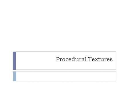 Procedural Textures. Noise in glman  glman automatically creates 2D and 3D textures (with default sizes 64x64 and 64x64x64) named  Noise2  Noise3 