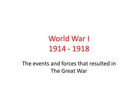 The events and forces that resulted in The Great War