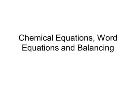 Chemical Equations, Word Equations and Balancing