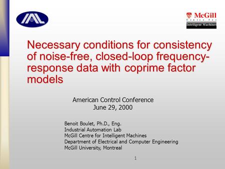 1 Benoit Boulet, Ph.D., Eng. Industrial Automation Lab McGill Centre for Intelligent Machines Department of Electrical and Computer Engineering McGill.