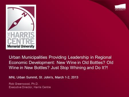 Urban Municipalities Providing Leadership in Regional Economic Development: New Wine in Old Bottles? Old Wine in New Bottles? Just Stop Whining and Do.