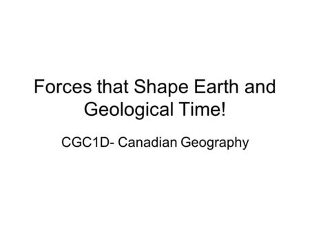 Forces that Shape Earth and Geological Time!