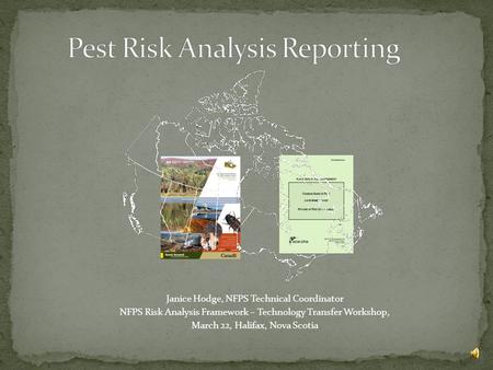 Janice Hodge, NFPS Technical Coordinator NFPS Risk Analysis Framework – Technology Transfer Workshop, March 22, Halifax, Nova Scotia.