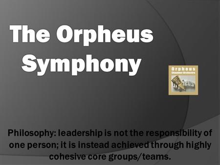 Philosophy: leadership is not the responsibility of one person; it is instead achieved through highly cohesive core groups/teams.