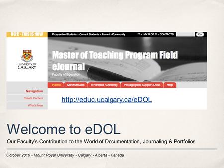 October 2010 - Mount Royal University - Calgary - Alberta - Canada Welcome to eDOL Our Faculty’s Contribution to the World of Documentation, Journaling.