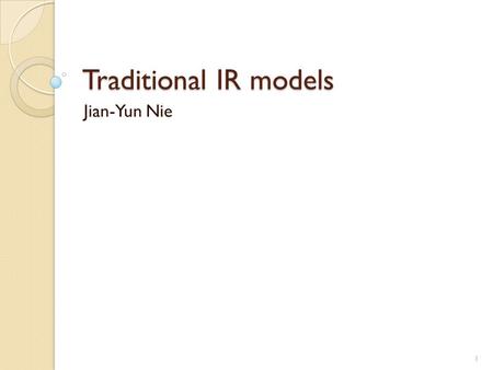 Traditional IR models Jian-Yun Nie.