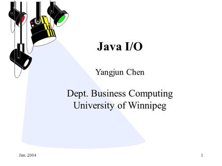 Jan. 20041 Java I/O Yangjun Chen Dept. Business Computing University of Winnipeg.