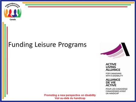 Funding Leisure Programs. Overview Determine the Need Seek Funding Sources Know Your Options What Works? What Are the Benefits? What to Ask For? Resources.