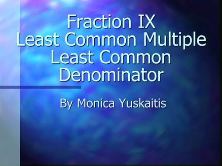 Fraction IX Least Common Multiple Least Common Denominator