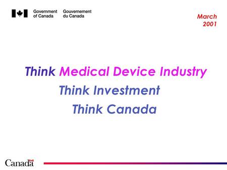 Think Canada Think Medical Device Industry Think Investment March 2001.