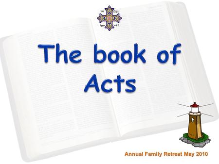 Annual Family Retreat May 2010. To give an accurate account of the birth and the growth of the Christian church. To give an accurate account of the.