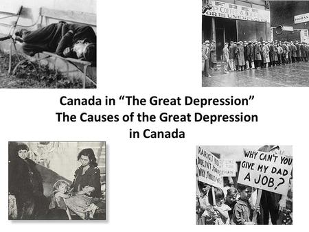 Canada in “The Great Depression” The Causes of the Great Depression in Canada.