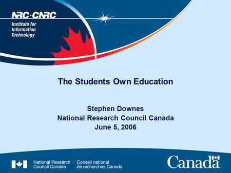 The Students Own Education Stephen Downes National Research Council Canada June 5, 2006.