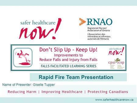 Www.saferhealthcarenow.ca Rapid Fire Team Presentation Name of Presenter: Giselle Tupper.