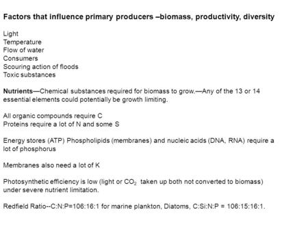 Factors that influence primary producers –biomass, productivity, diversity Light Temperature Flow of water Consumers Scouring action of floods Toxic substances.