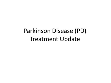 Parkinson Disease (PD) Treatment Update. Outlines The Basics: – PD Introduction and motor symptoms. – DDx not to miss. – Different classes of Anti PD.