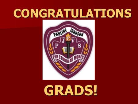 CONGRATULATIONS GRADS!. Date TUESDAY, JUNE 28 th Time Grads: 7 pmCeremony: 7:30 Location Sanderson Centre.