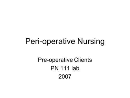 Peri-operative Nursing Pre-operative Clients PN 111 lab 2007.