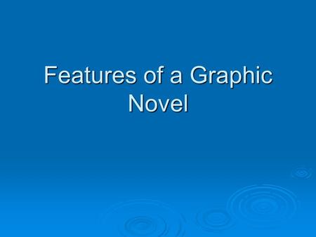 Features of a Graphic Novel. Definition of Graphic Novel  Combines elements of narrative, speech, illustrations and images  Longer than a comic book.