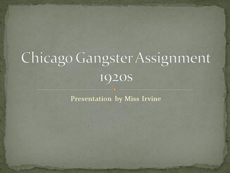 Presentation by Miss Irvine. Born on January 17, 1899 Has two nicknames: Al (to shorten his name) Scarface insulted a woman while working the door at.