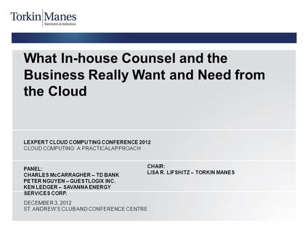 What In-house Counsel and the Business Really Want and Need from the Cloud LEXPERT CLOUD COMPUTING CONFERENCE 2012 CLOUD COMPUTING: A PRACTICAL APPROACH.