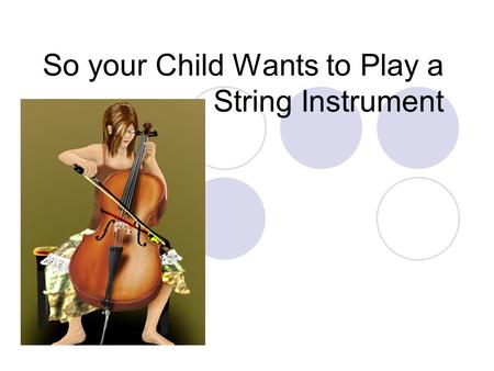 So your Child Wants to Play a String Instrument. The adventure begins… Everything you need to know to get started.