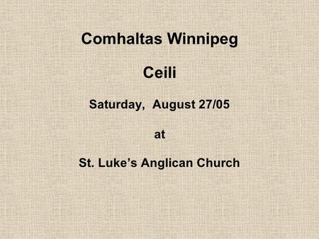 Comhaltas Winnipeg Ceili Saturday, August 27/05 at St. Luke’s Anglican Church.