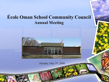 École Oman School Community Council Annual Meeting Monday, May 5 th, 2008.