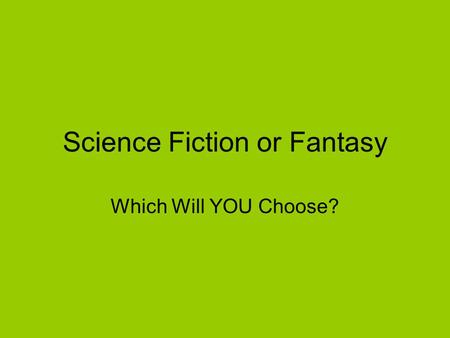 Science Fiction or Fantasy Which Will YOU Choose?.