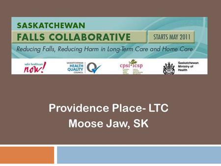 Providence Place- LTC Moose Jaw, SK. Background 6-Oct-14Saskatchewan Falls Collaborative 2  Providence Place has 160 LTC beds and 14 Geriatric Assessment.