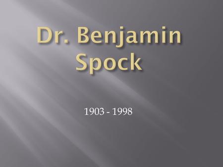 1903 - 1998.  born May 2, 1903 in Connecticut  his father worked, while his mother raised the kids  was the oldest of six children  educated at private.