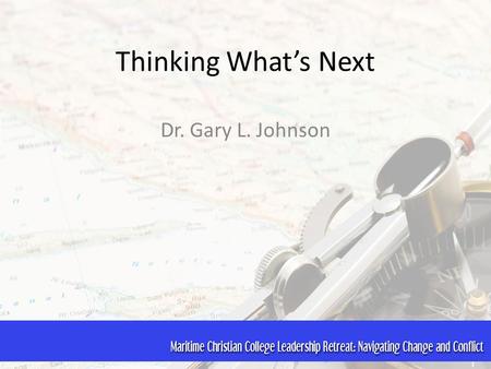 Thinking What’s Next Dr. Gary L. Johnson. Learning to Think and Ask  What’s Next?