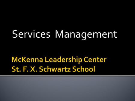 Services Management.  ….execution is for experts”  Especially true for service businesses  NYT article “What’s luck got to do with it?”